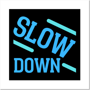 Slow Down Posters and Art